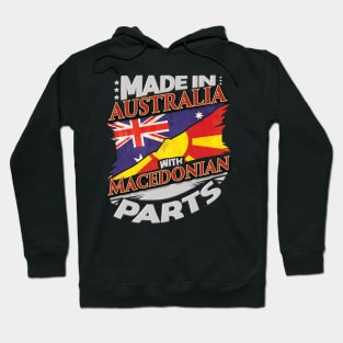 Made In Australia With Macedonian Parts - Gift for Macedonian From Macedonia Hoodie